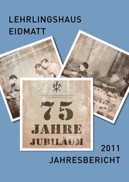 Jahresbericht 2011 als PDF - Lehrlingshaus Eidmatt Zürich