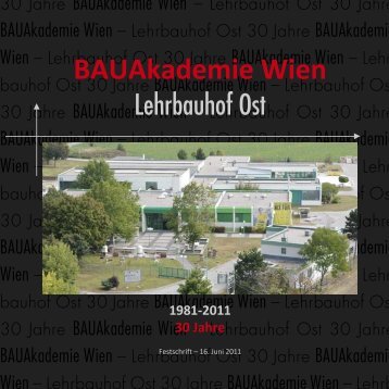1981 - 2011: 30 Jahre Lehrbauhof Ost - BAUAkademie Wien