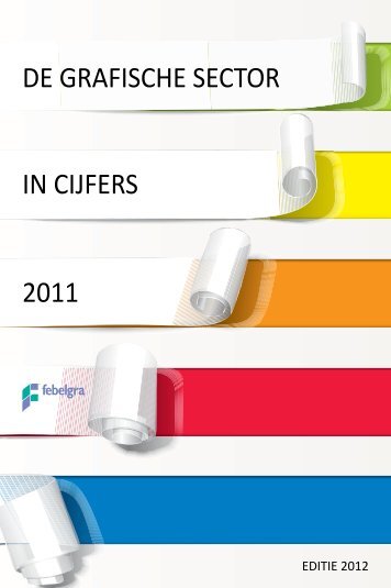 De grafische sector in cijfers 2011 - Febelgra