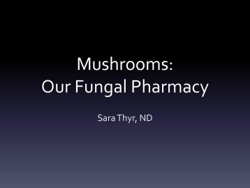 Mushrooms - The Fungal Pharmacy