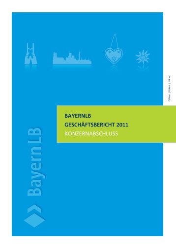 BayernLB Geschäftsbericht - Geschäftsbericht 2011 - Bayerische ...