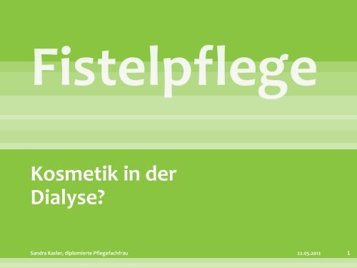 Fistelpflege Fr. Kasler - IG-Nephrologie