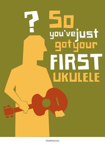 So You've Just Got Your First Ukulele - Ukulele Hunt