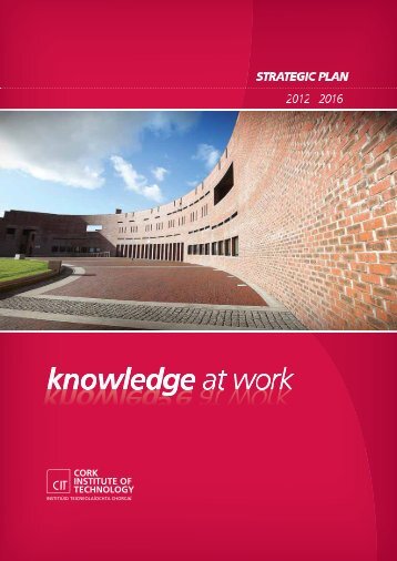 STRATEGIC PLAN 2012 - 2016 - Cork Institute of Technology