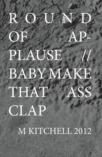 R O U N D OF AP- PLAUSE // BABY MAKE THAT ASS CLAP