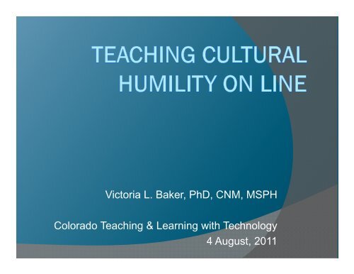 Victoria L. Baker, PhD, CNM, MSPH C l d T hi &L i ithT h l Colorado ...