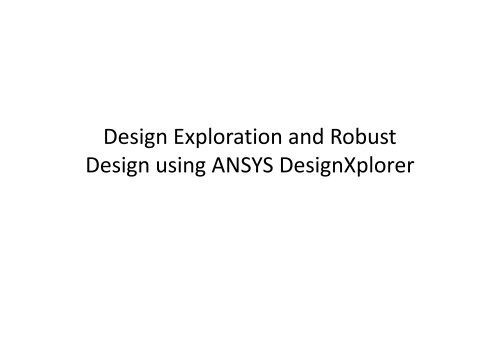 Design Exploration and Robust Design using ANSYS DesignXplorer