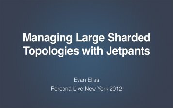 Managing large sharded MySQL topologies with Jetpants - Percona