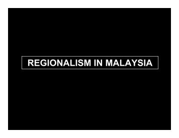 REGIONALISM IN MALAYSIA