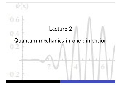 Lecture 2 Quantum mechanics in one dimension