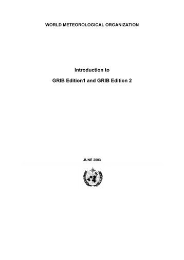 Introduction to GRIB Edition1 and GRIB Edition 2 - WMO