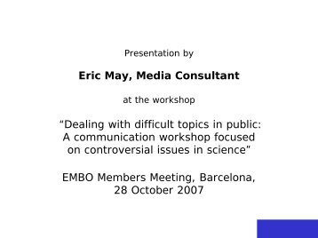 Eric May, Media Consultant Ã¢ÂÂDealing with difficult topics in ... - EMBO