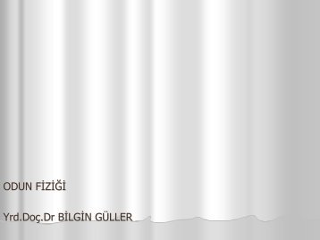 ODUN FİZİĞİ Yrd.Doç.Dr BİLGİN GÜLLER