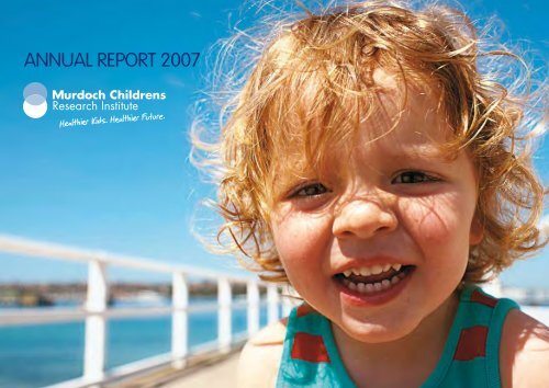 ANNUAL REPORT 2007 - Murdoch Childrens Research Institute