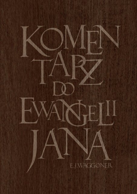 Komentarz do Ewangelii Jana - Ellet J. Waggoner - Filadelfia