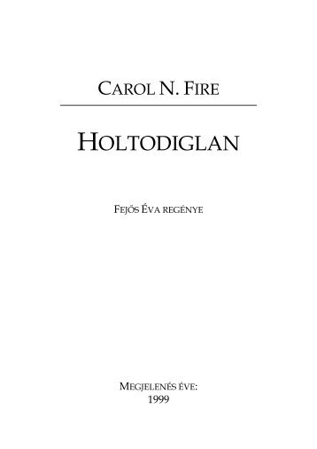 Carol N. Fire (Fejős Éva) - Holtodiglan