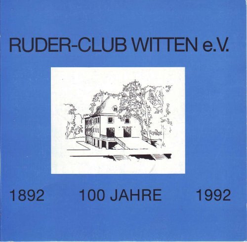 Festzeitschrift zum 100. Geburtstag - Ruder-Club Witten eV