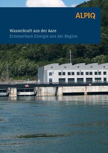 Wasserkraft aus der Aare Erneuerbare Energie aus der Region - Alpiq