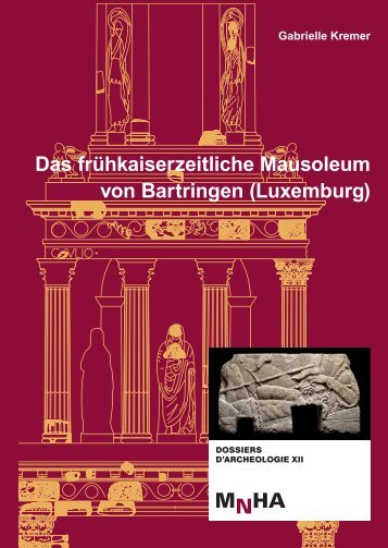 Das frühkaiserzeitliche Mausoleum von Bartringen (Luxemburg) M ...
