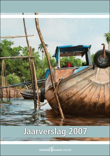 Jaarverslag 2007 - Stedelijk Museum Zwolle