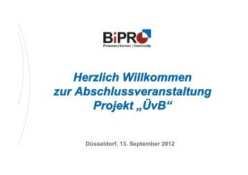 Herzlich Willkommen zur Abschlussveranstaltung Projekt ... - BiPRO