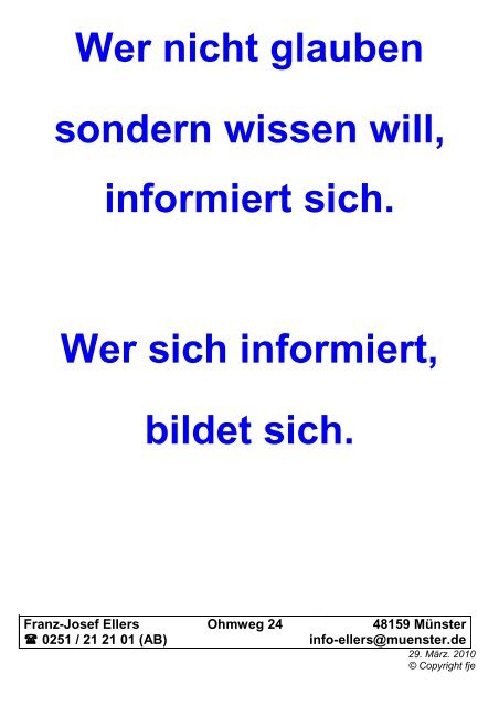 Wer nicht glauben sondern wissen will, informiert sich. Wer sich ...