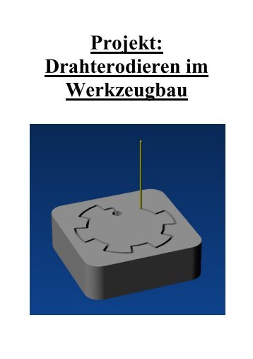 Projekt: Drahterodieren im Werkzeugbau