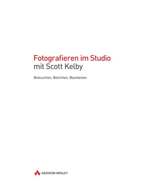 Fotografieren im Studio mit Scott Kelby - *ISBN ... - Addison-Wesley