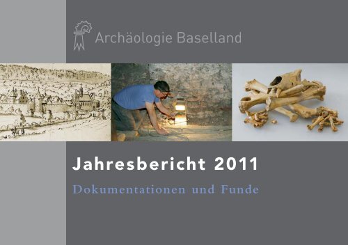 Jahresbericht 2011 - Archäologie Baselland - Kanton Basel ...