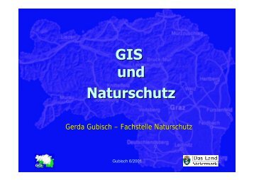 Gerda Gubisch – Fachstelle Naturschutz - GIS-Steiermark