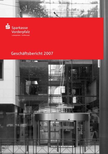 Geschäftsbericht 2007 - Sparkasse Vorderpfalz Ludwigshafen a. Rh ...