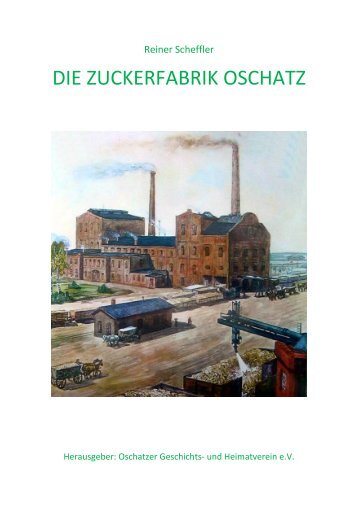 die zuckerfabrik oschatz - Oschatzer Geschichts- und Heimatverein eV