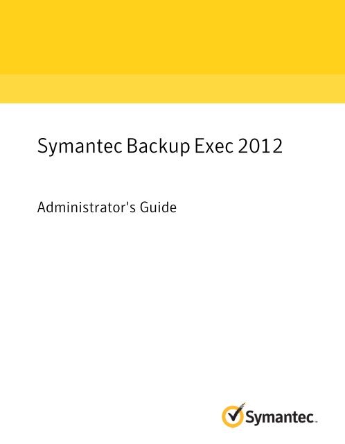 Symantec Backup Exec 2012: Administrator's Guide