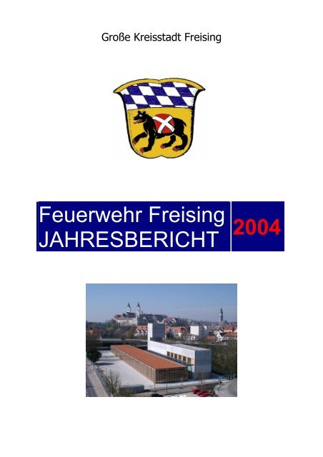 Feuerwehr Freising JAHRESBERICHT 2004 - Freiwillige Feuerwehr ...