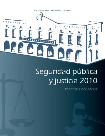 Seguridad pública y justicia 2010. Principales indicadores - Inegi