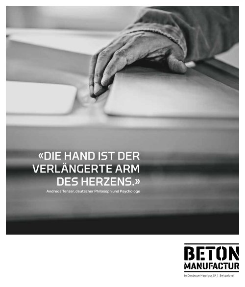 «Die HanD ist Der verlängerte arm Des Herzens.» - Betonmanufactur