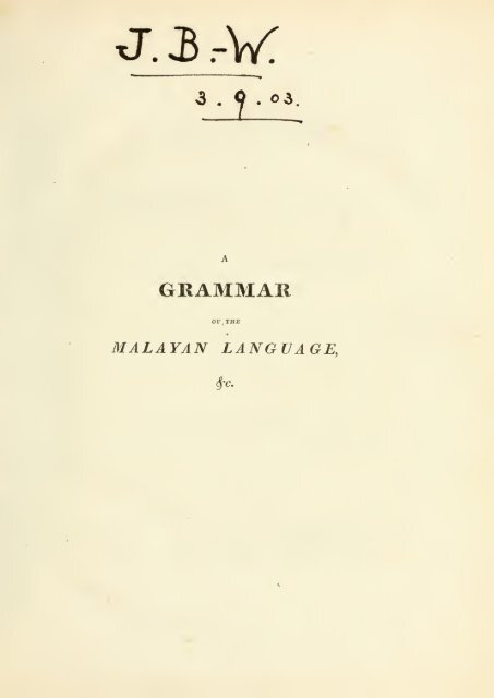 A grammar of the Malayan language, with an introduction and praxis..