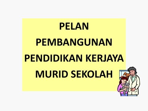 PELAN PEMBANGUNAN PENDIDIKAN KERJAYA MURID SEKOLAH