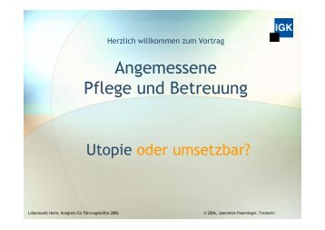 Angemessene Pflege und Betreuung Utopie ... - Lebenswelt Heim