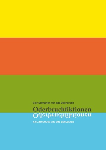 Oderbruchfiktionen. Vier Szenarien für das Oderbruch. Broschüre ...