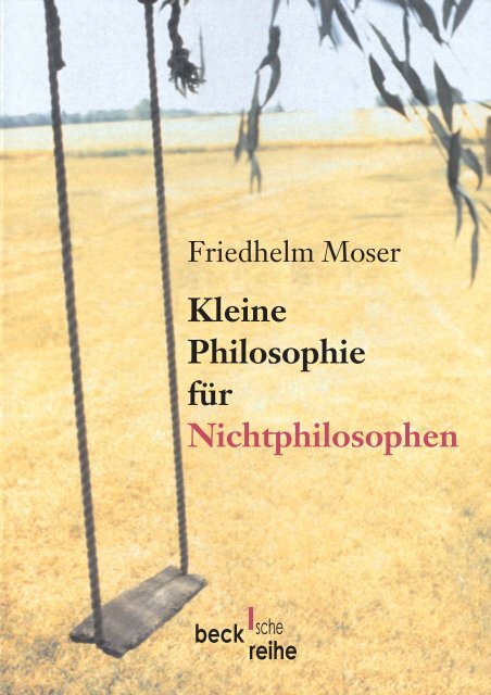 Moser, Friedhelm - Kleine Philosophie für Nichtphilosophen.pdf