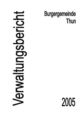 Verwaltungsbericht 2005 - Burgergemeinde Thun