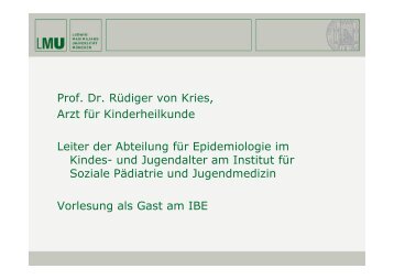 Prof. Dr. Rüdiger von Kries, Arzt für Kinderheilkunde Leiter der ... - IBE