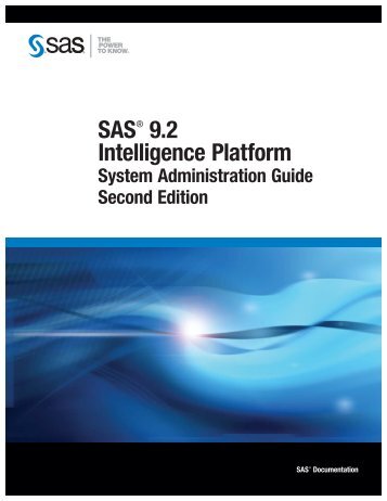 SAS ® 9.2 Intelligence Platform: System Administration Guide, Second