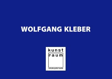 WOLFGANG KLEBER - kunst-raum / schulte-goltz + noelte