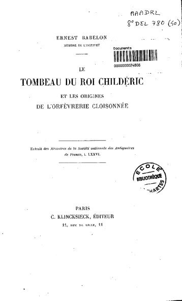 Ernest Babelon, membre de l'Institut. Le Tombeau du roi Childeric et ...