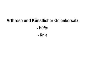 Arthrose und Künstlicher Gelenkersatz - Hüfte - Knie