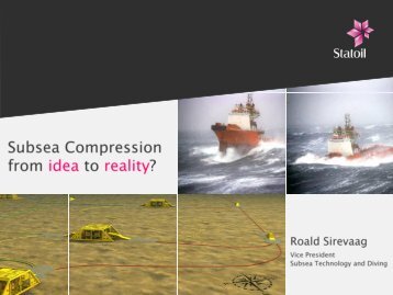 Subsea Compression – from idea to reality? Roald Sirevaag ... - Statoil