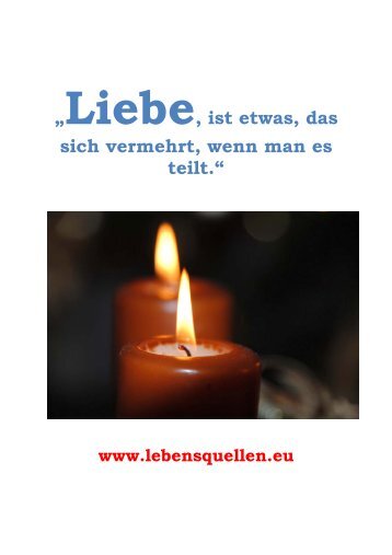 Liebe, ist etwas, das sich vermehrt, wenn man es teilt. - Lebensquellen