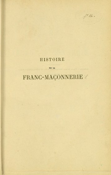 Histoire de la franc-maçonnerie depuis son origine jusqu'à nos jours